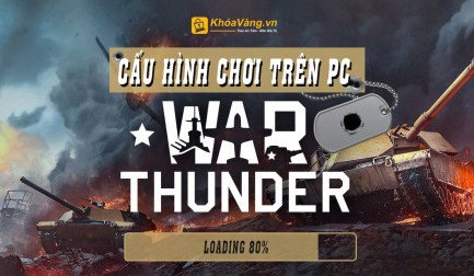 Gợi ý cấu hình chơi War thunder trên máy tính 2024