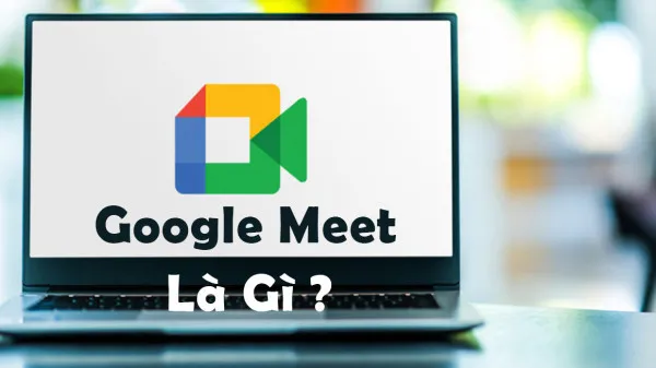 Google Meet là gì 