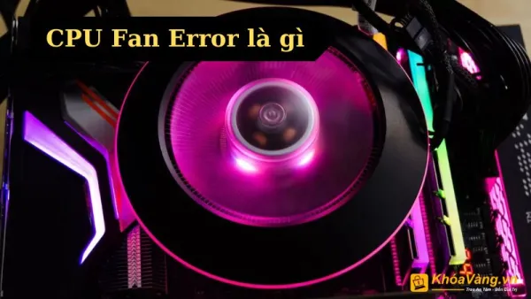 CPU Fan Error là lỗi gì?