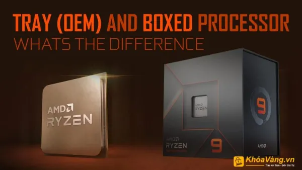 CPU Tray và CPU Box có sự khác biệt về cách đóng gói