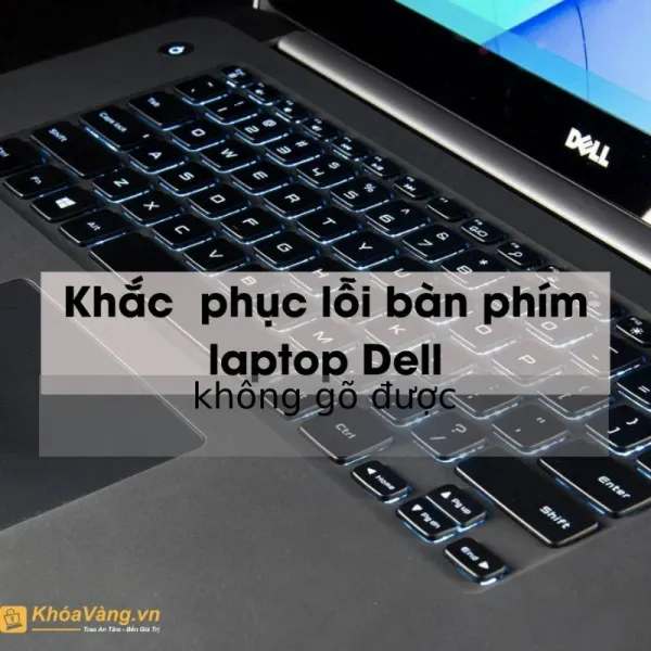 bàn phím laptop Dell không gõ được