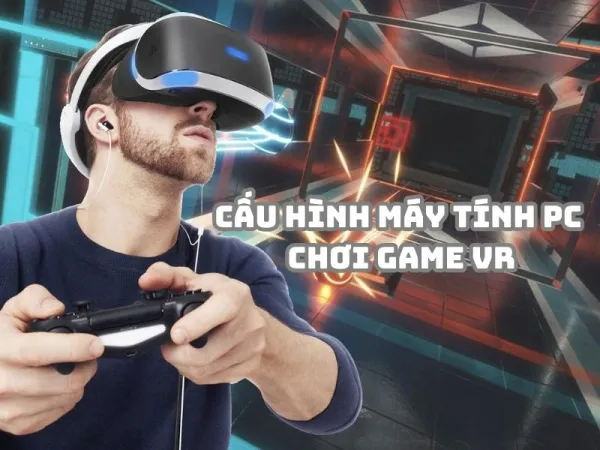 cấu hình máy tính pc chơi game vr