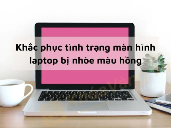 màn hình laptop bị nhòe màu hồng