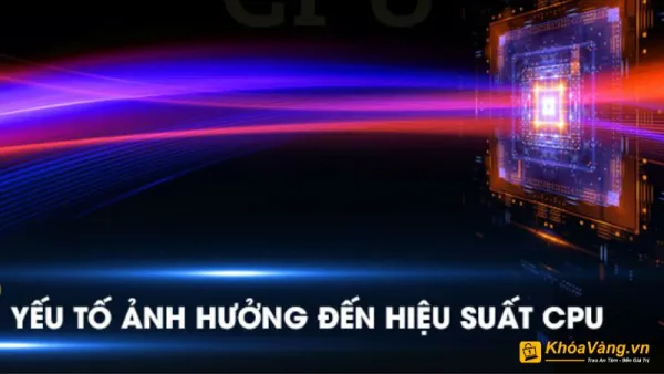 Các yếu tố ảnh hưởng đến tốc độ CPU