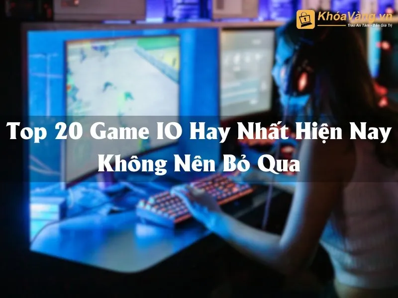 Top 20 Game IO Giải Trí Hay Nhất Hiện Nay Không Nên Bỏ Qua
